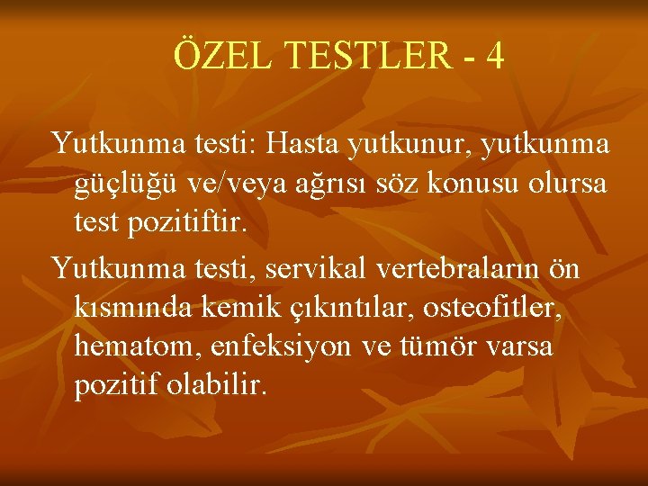 ÖZEL TESTLER - 4 Yutkunma testi: Hasta yutkunur, yutkunma güçlüğü ve/veya ağrısı söz konusu ÖZEL TESTLER - 4 Yutkunma testi: Hasta yutkunur, yutkunma güçlüğü ve/veya ağrısı söz konusu