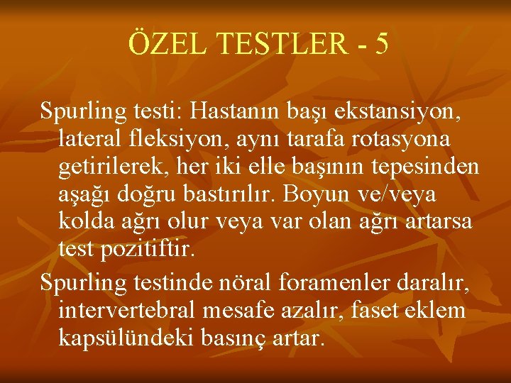 ÖZEL TESTLER - 5 Spurling testi: Hastanın başı ekstansiyon, lateral fleksiyon, aynı tarafa rotasyona ÖZEL TESTLER - 5 Spurling testi: Hastanın başı ekstansiyon, lateral fleksiyon, aynı tarafa rotasyona