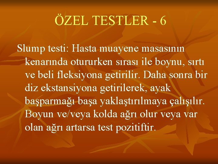 ÖZEL TESTLER - 6 Slump testi: Hasta muayene masasının kenarında otururken sırası ile boynu, ÖZEL TESTLER - 6 Slump testi: Hasta muayene masasının kenarında otururken sırası ile boynu,