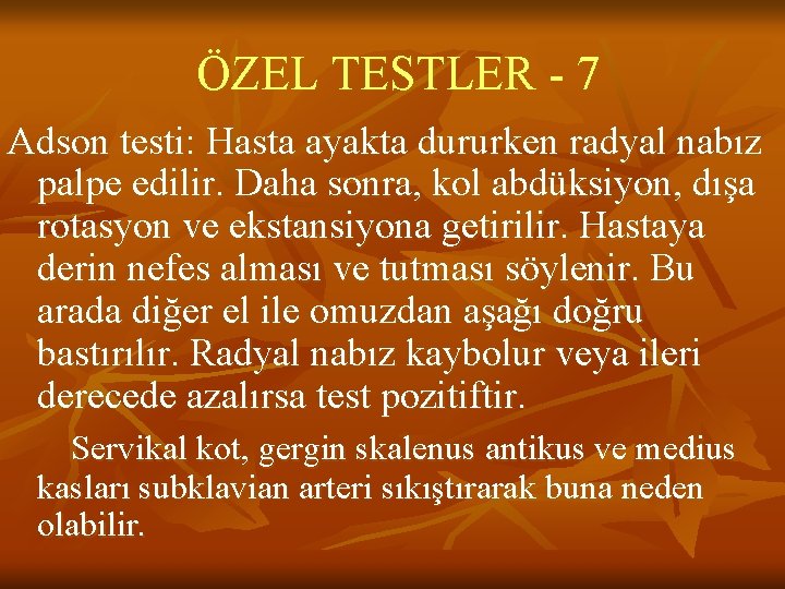 ÖZEL TESTLER - 7 Adson testi: Hasta ayakta dururken radyal nabız palpe edilir. Daha ÖZEL TESTLER - 7 Adson testi: Hasta ayakta dururken radyal nabız palpe edilir. Daha