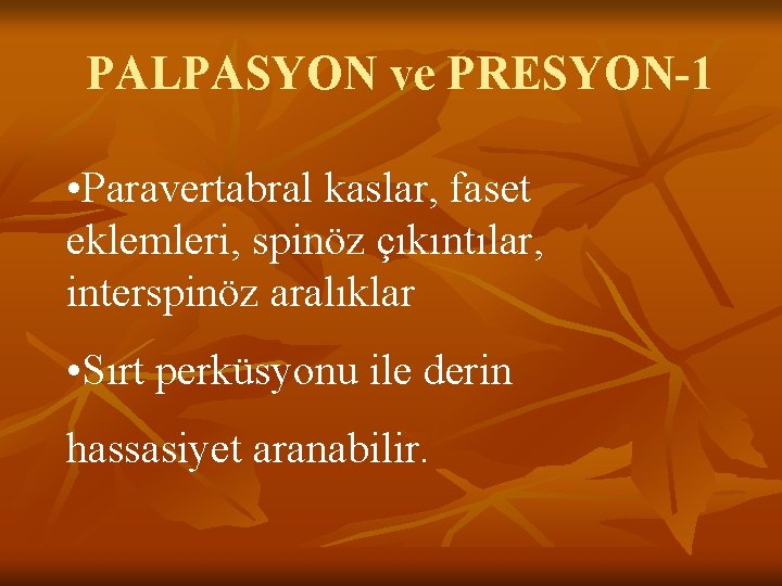 PALPASYON ve PRESYON-1 • Paravertabral kaslar, faset eklemleri, spinöz çıkıntılar, interspinöz aralıklar • Sırt PALPASYON ve PRESYON-1 • Paravertabral kaslar, faset eklemleri, spinöz çıkıntılar, interspinöz aralıklar • Sırt
