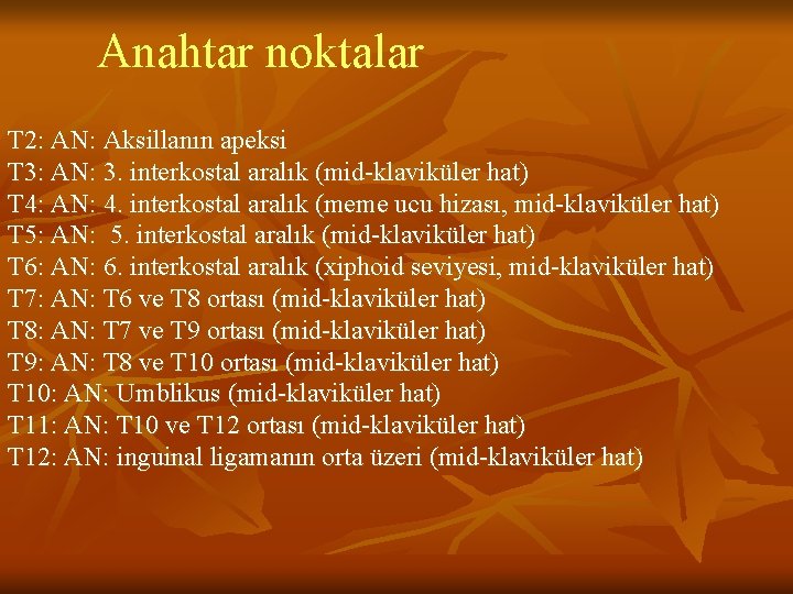Anahtar noktalar T 2: AN: Aksillanın apeksi T 3: AN: 3. interkostal aralık (mid-klaviküler Anahtar noktalar T 2: AN: Aksillanın apeksi T 3: AN: 3. interkostal aralık (mid-klaviküler