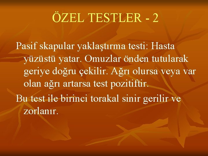 ÖZEL TESTLER - 2 Pasif skapular yaklaştırma testi: Hasta yüzüstü yatar. Omuzlar önden tutularak ÖZEL TESTLER - 2 Pasif skapular yaklaştırma testi: Hasta yüzüstü yatar. Omuzlar önden tutularak