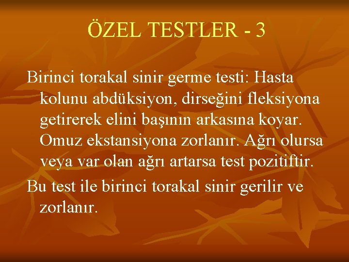 ÖZEL TESTLER - 3 Birinci torakal sinir germe testi: Hasta kolunu abdüksiyon, dirseğini fleksiyona ÖZEL TESTLER - 3 Birinci torakal sinir germe testi: Hasta kolunu abdüksiyon, dirseğini fleksiyona