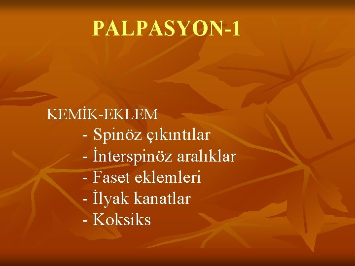 PALPASYON-1 KEMİK-EKLEM - Spinöz çıkıntılar - İnterspinöz aralıklar - Faset eklemleri - İlyak kanatlar PALPASYON-1 KEMİK-EKLEM - Spinöz çıkıntılar - İnterspinöz aralıklar - Faset eklemleri - İlyak kanatlar