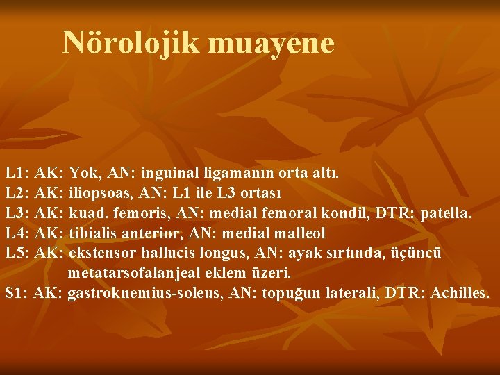 Nörolojik muayene L 1: AK: Yok, AN: inguinal ligamanın orta altı. L 2: AK: Nörolojik muayene L 1: AK: Yok, AN: inguinal ligamanın orta altı. L 2: AK:
