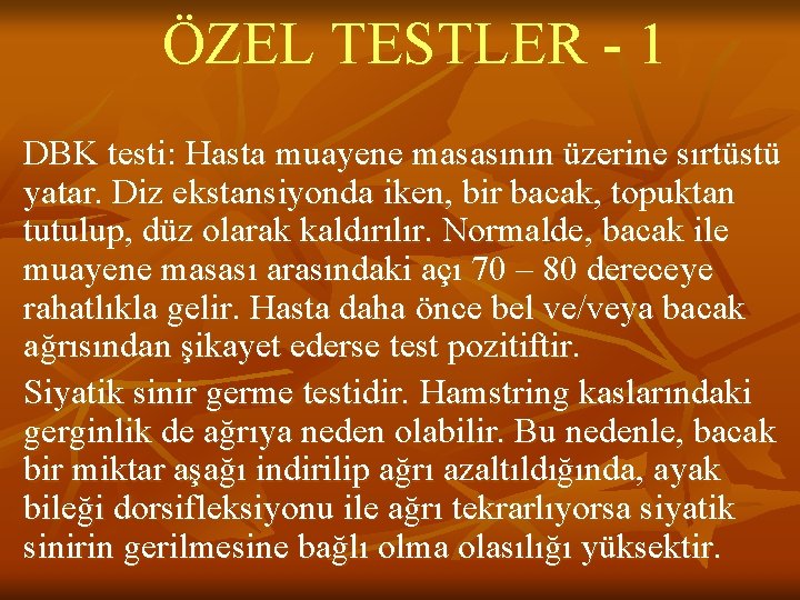 ÖZEL TESTLER - 1 DBK testi: Hasta muayene masasının üzerine sırtüstü yatar. Diz ekstansiyonda ÖZEL TESTLER - 1 DBK testi: Hasta muayene masasının üzerine sırtüstü yatar. Diz ekstansiyonda
