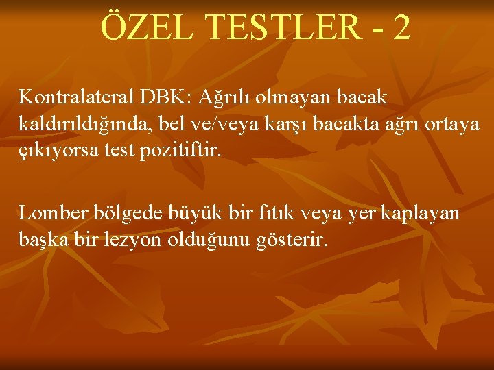 ÖZEL TESTLER - 2 Kontralateral DBK: Ağrılı olmayan bacak kaldırıldığında, bel ve/veya karşı bacakta ÖZEL TESTLER - 2 Kontralateral DBK: Ağrılı olmayan bacak kaldırıldığında, bel ve/veya karşı bacakta