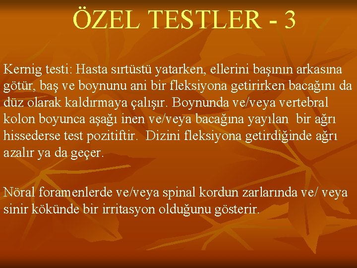 ÖZEL TESTLER - 3 Kernig testi: Hasta sırtüstü yatarken, ellerini başının arkasına götür, baş ÖZEL TESTLER - 3 Kernig testi: Hasta sırtüstü yatarken, ellerini başının arkasına götür, baş