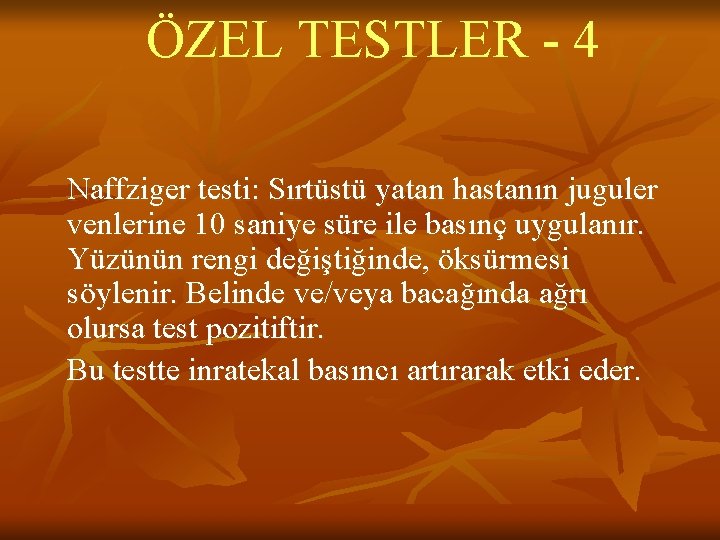 ÖZEL TESTLER - 4 Naffziger testi: Sırtüstü yatan hastanın juguler venlerine 10 saniye süre ÖZEL TESTLER - 4 Naffziger testi: Sırtüstü yatan hastanın juguler venlerine 10 saniye süre