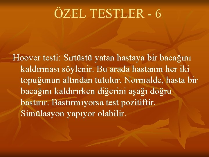 ÖZEL TESTLER - 6 Hoover testi: Sırtüstü yatan hastaya bir bacağını kaldırması söylenir. Bu ÖZEL TESTLER - 6 Hoover testi: Sırtüstü yatan hastaya bir bacağını kaldırması söylenir. Bu
