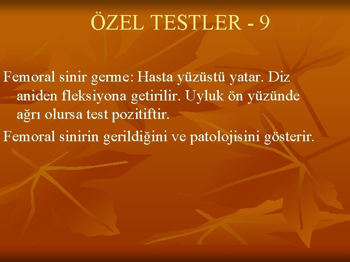 ÖZEL TESTLER - 9 Femoral sinir germe: Hasta yüzüstü yatar. Diz aniden fleksiyona getirilir. ÖZEL TESTLER - 9 Femoral sinir germe: Hasta yüzüstü yatar. Diz aniden fleksiyona getirilir.