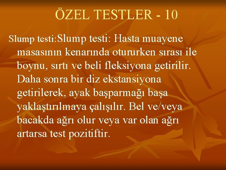 ÖZEL TESTLER - 10 Slump testi: Hasta muayene masasının kenarında otururken sırası ile boynu, ÖZEL TESTLER - 10 Slump testi: Hasta muayene masasının kenarında otururken sırası ile boynu,