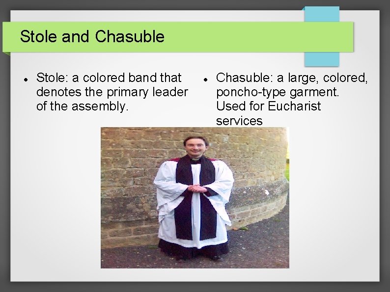 Stole and Chasuble Stole: a colored band that denotes the primary leader of the