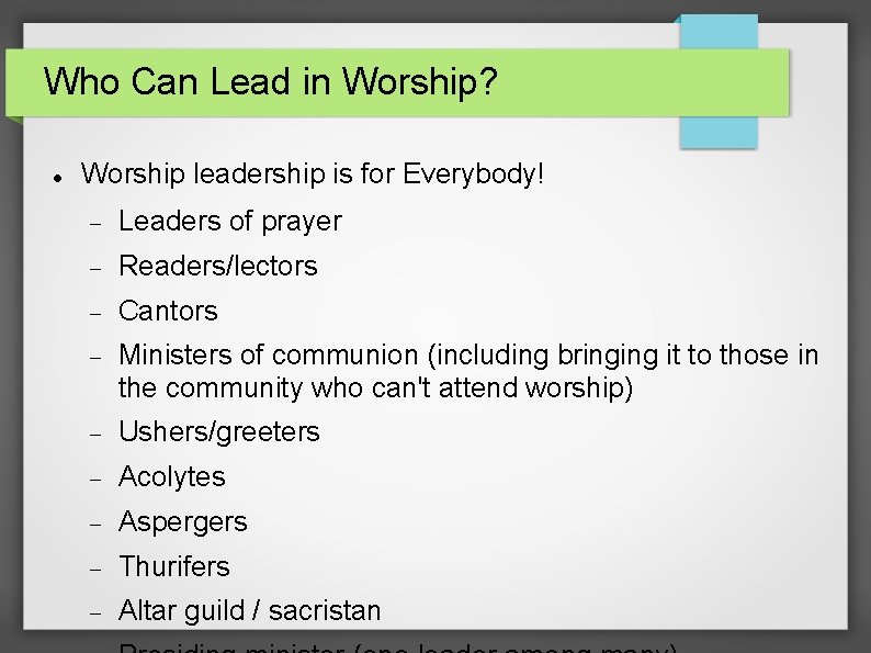 Who Can Lead in Worship? Worship leadership is for Everybody! Leaders of prayer Readers/lectors