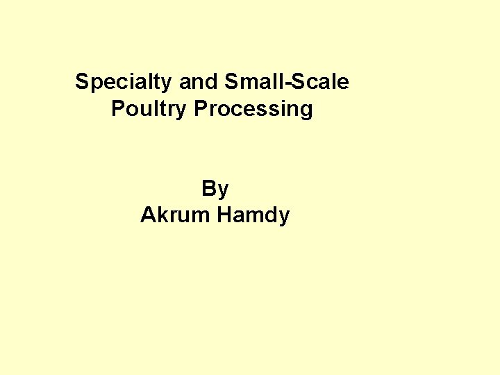 Specialty and Small-Scale Poultry Processing By Akrum Hamdy 