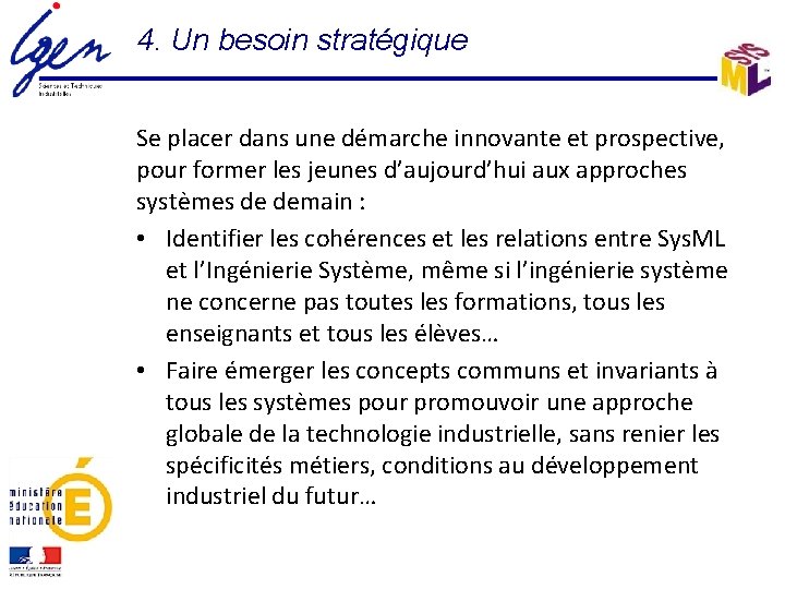 4. Un besoin stratégique Se placer dans une démarche innovante et prospective, pour former