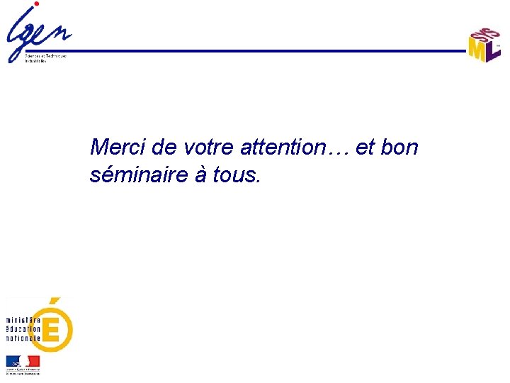 Merci de votre attention… et bon séminaire à tous. 