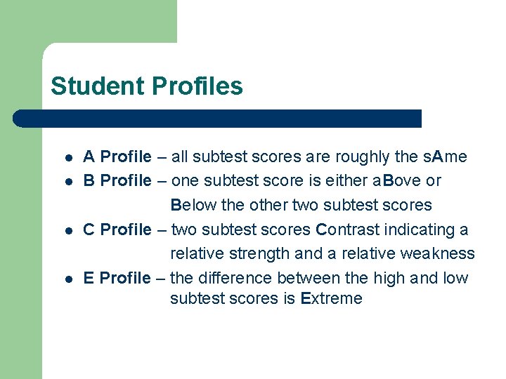 Student Profiles l l A Profile – all subtest scores are roughly the s.