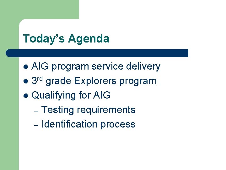 Today’s Agenda AIG program service delivery l 3 rd grade Explorers program l Qualifying