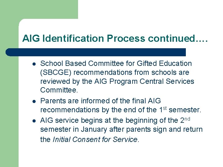 AIG Identification Process continued…. l l l School Based Committee for Gifted Education (SBCGE)