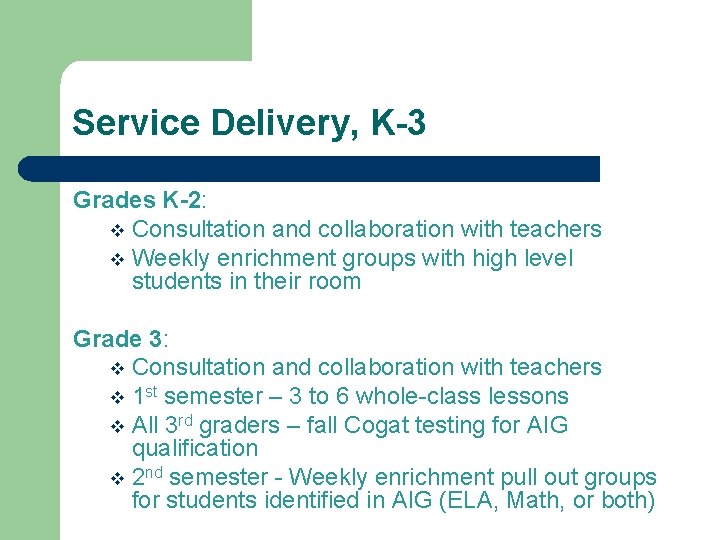 Service Delivery, K-3 Grades K-2: v Consultation and collaboration with teachers v Weekly enrichment