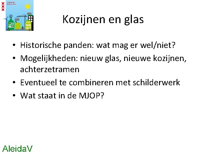 Kozijnen en glas • Historische panden: wat mag er wel/niet? • Mogelijkheden: nieuw glas,