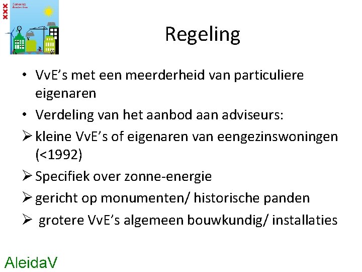 Regeling • Vv. E’s met een meerderheid van particuliere eigenaren • Verdeling van het