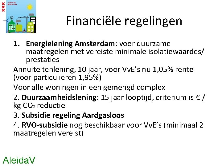 Financiële regelingen 1. Energielening Amsterdam: voor duurzame maatregelen met vereiste minimale isolatiewaardes/ prestaties Annuiteitenlening,