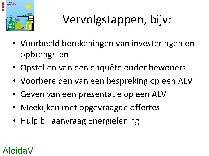 Vervolgstappen, bijv: • Voorbeeld berekeningen van investeringen en opbrengsten • Opstellen van een enquête