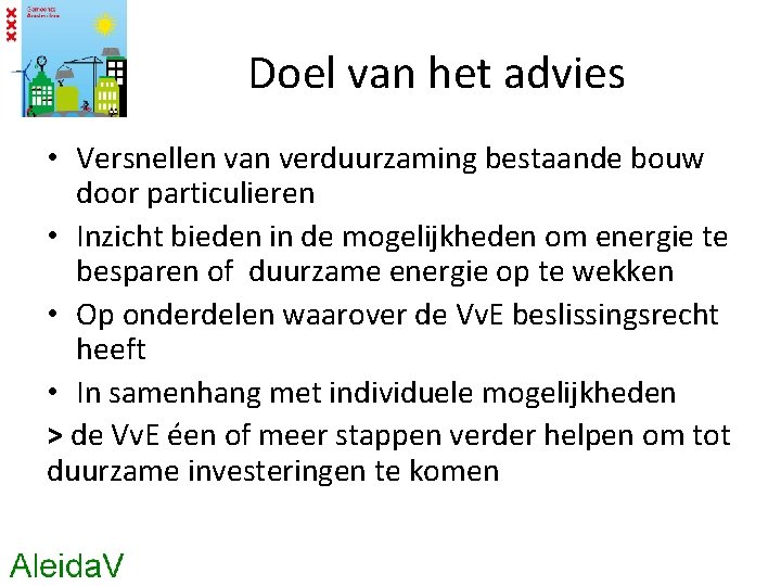 Doel van het advies • Versnellen van verduurzaming bestaande bouw door particulieren • Inzicht