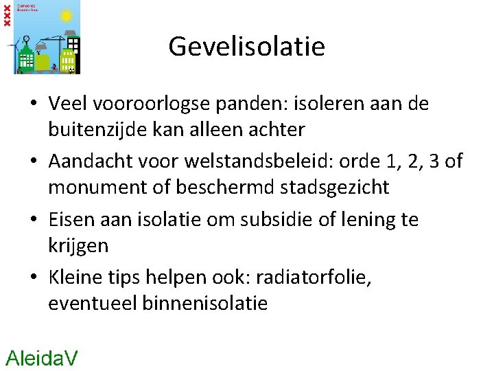 Gevelisolatie • Veel vooroorlogse panden: isoleren aan de buitenzijde kan alleen achter • Aandacht