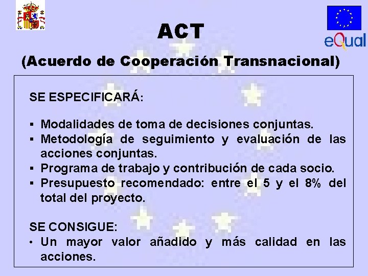 ACT (Acuerdo de Cooperación Transnacional) SE ESPECIFICARÁ: § Modalidades de toma de decisiones conjuntas.