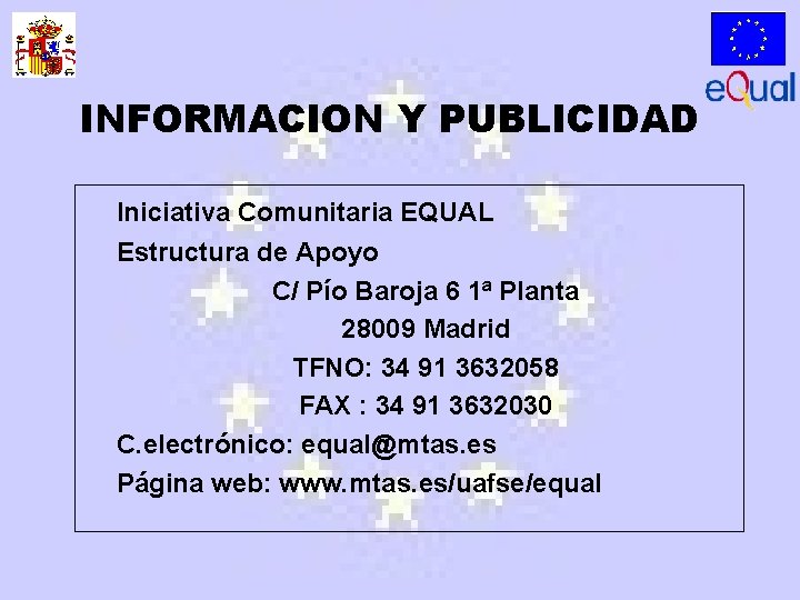 INFORMACION Y PUBLICIDAD Iniciativa Comunitaria EQUAL Estructura de Apoyo C/ Pío Baroja 6 1ª