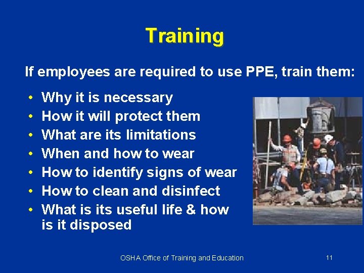 Training If employees are required to use PPE, train them: • • Why it