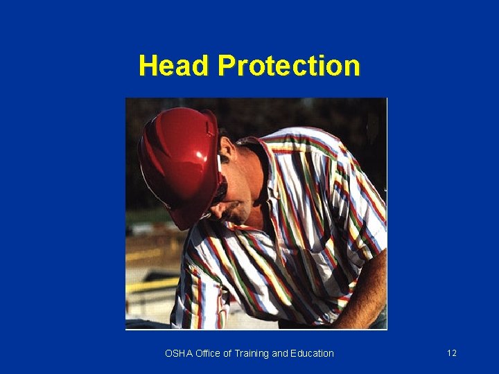 Head Protection OSHA Office of Training and Education 12 