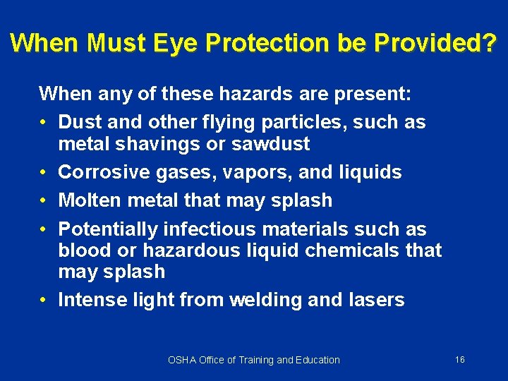 When Must Eye Protection be Provided? When any of these hazards are present: •