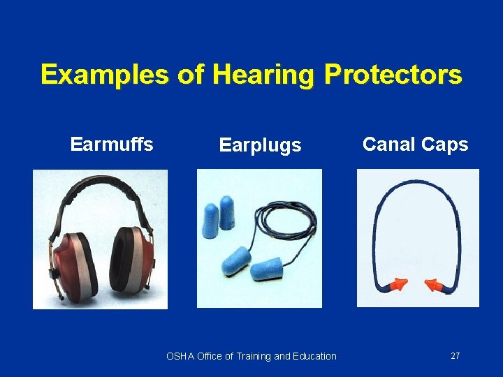 Examples of Hearing Protectors Earmuffs Earplugs OSHA Office of Training and Education Canal Caps