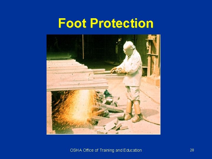 Foot Protection OSHA Office of Training and Education 28 