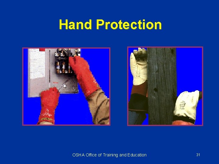 Hand Protection OSHA Office of Training and Education 31 