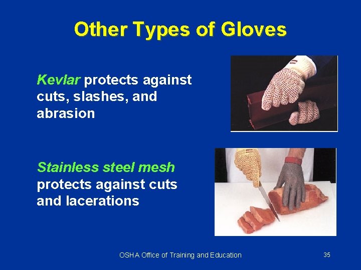 Other Types of Gloves Kevlar protects against cuts, slashes, and abrasion Stainless steel mesh