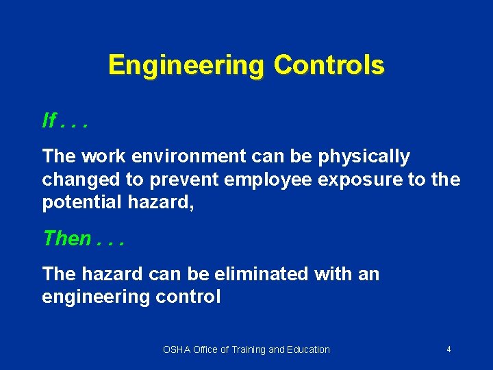 Engineering Controls If. . . The work environment can be physically changed to prevent