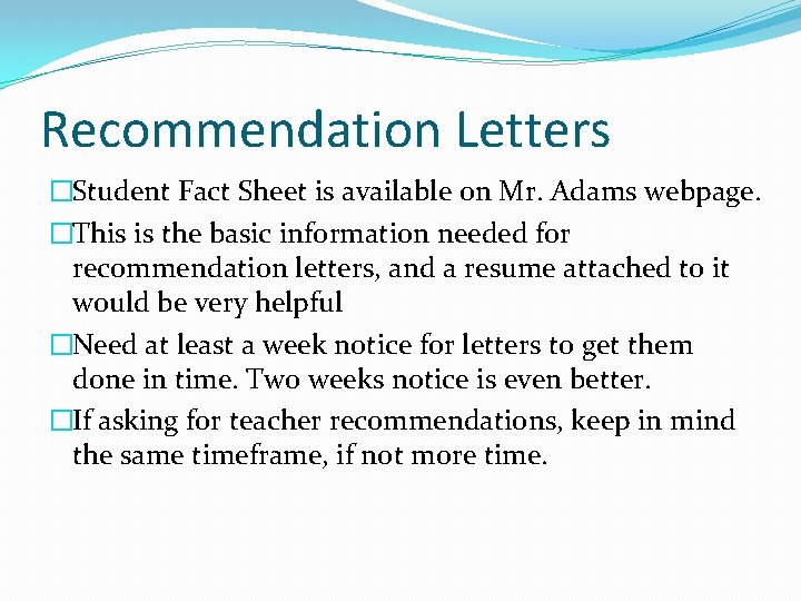 Recommendation Letters �Student Fact Sheet is available on Mr. Adams webpage. �This is the