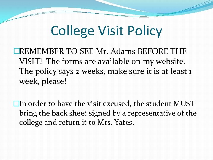 College Visit Policy �REMEMBER TO SEE Mr. Adams BEFORE THE VISIT! The forms are