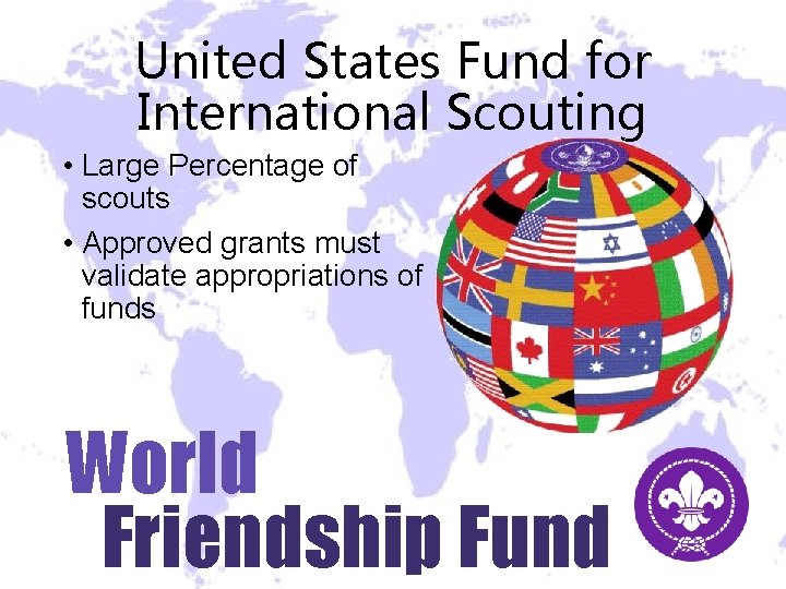 United States Fund for International Scouting • Large Percentage of scouts • Approved grants United States Fund for International Scouting • Large Percentage of scouts • Approved grants