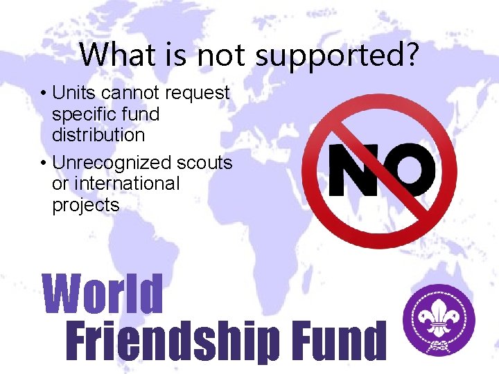 What is not supported? • Units cannot request specific fund distribution • Unrecognized scouts What is not supported? • Units cannot request specific fund distribution • Unrecognized scouts