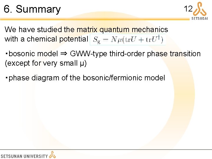 6. Summary 12 We have studied the matrix quantum mechanics with a chemical potential