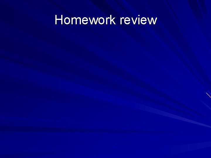 Homework review 