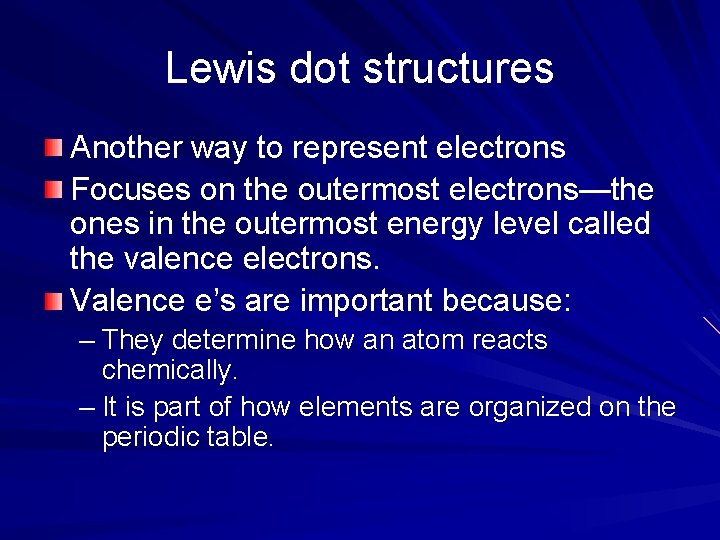 Lewis dot structures Another way to represent electrons Focuses on the outermost electrons—the ones