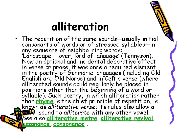 alliteration • The repetition of the same sounds—usually initial consonants of words or of